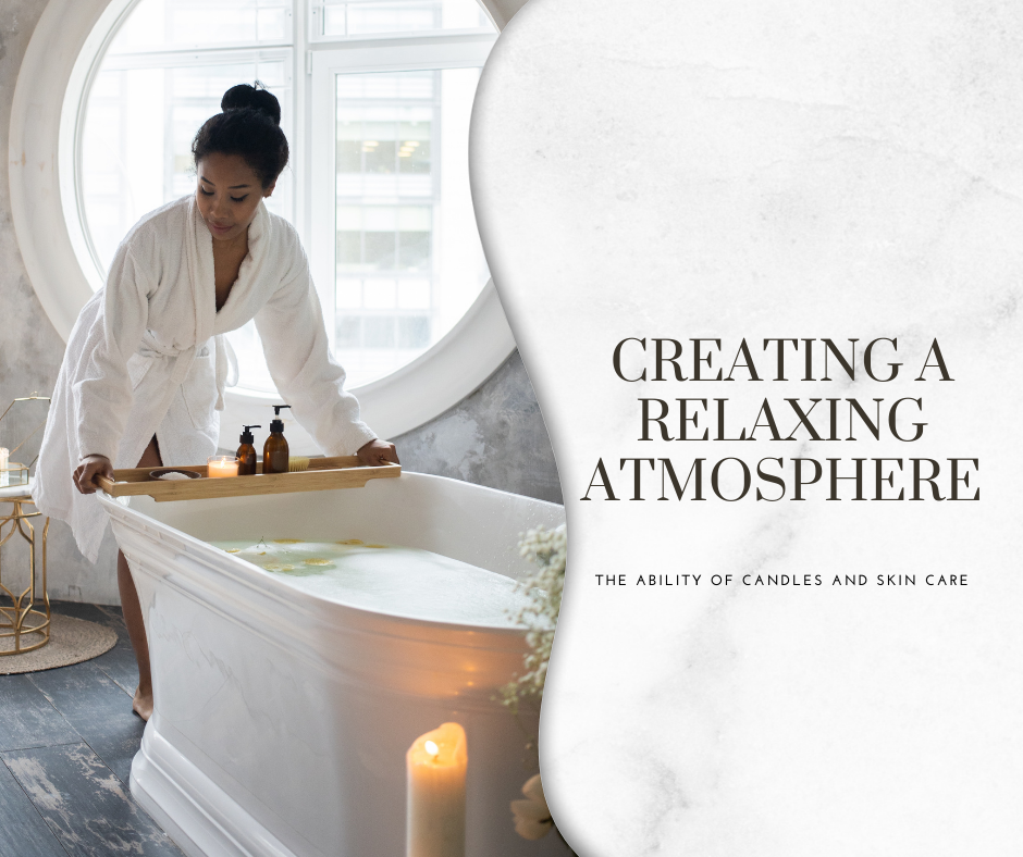 Creating A Relaxing Atmosphere: The Ability Of Candles And Skin Care